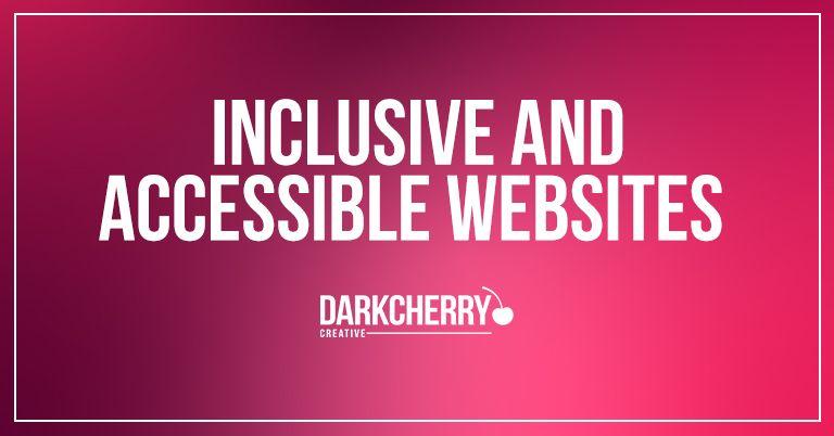 Inclusive and Accessible Websites 
