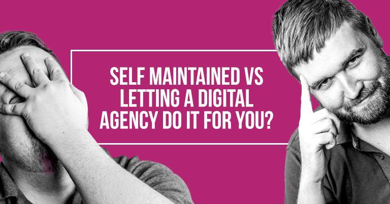 Self maintained vs letting a digital agency do it for you?
