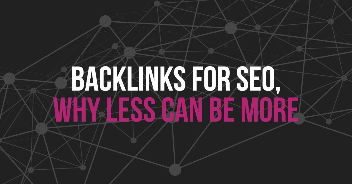 Backlinks for SEO, why less can be more