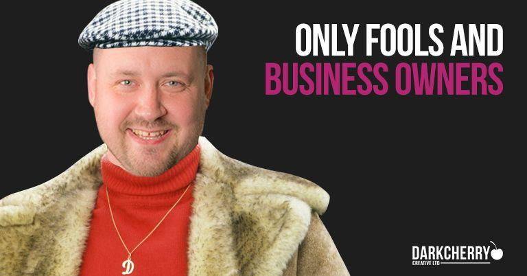 Only Fools and Business Owners